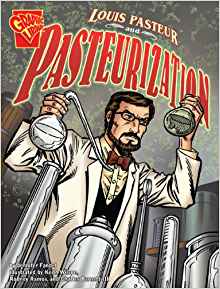 Louis Pasteur and Pasteurization (Graphic Library: Graphic Discoveries)