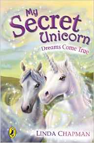 Dreams Come True. Linda Chapman (My Secret Unicorn)