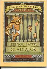 See You Later, Gladiator (Time Warp Trio #9)