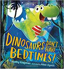 Dinosaurs Don't Have Bedtimes!