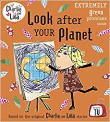 Look After Your Planet. Characters Created by Lauren Child (Charlie and Lola)