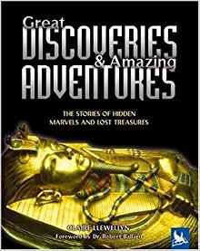 Great Discoveries & Amazing Adventures: The Stories of Hidden Marvels and Lost Treasures