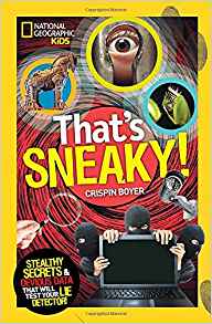 That's Sneaky: Stealthy Secrets and Devious Data That Will Test Your Lie Detector (National Geographic Kids)