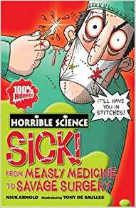 Sick! From Measley Medicine to Savage Surgery (Horrible Science)