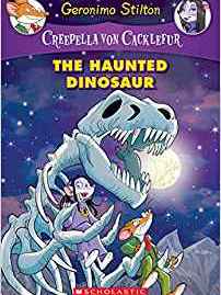 The Haunted Dinosaur: A Geronimo Stilton Adventure (Creepella von Cacklefur #9)