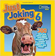 National Geographic Kids Just Joking 6: 300 Hilarious Jokes, about Everything, including Tongue Twisters, Riddles, and More!