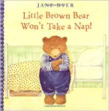 Little Brown Bear Won't Take a Nap!