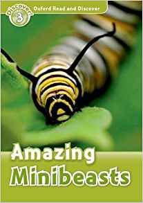 Read and Discover: Level 3: 600-Word Vocabulary Amazing Minibeasts (Oxford Read and Discover, Level 3)