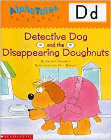 AlphaTales (Letter D: Detective Dog and the Disappearing Donuts): A Series of 26 Irresistible Animal Storybooks That Build Phonemic Awareness & Teach Each letter of the Alphabet