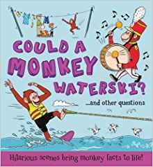 Could a Monkey Waterski?: Hilarious scenes bring monkey facts to life (What if a)