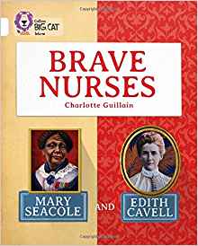 Collins Big Cat - Brave Nurses: Mary Seacole and Edith Cavell: White/Band 10