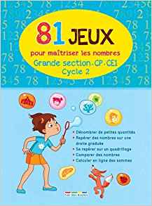 81 jeux pour maîtriser les nombres (GS-CP-CE1)