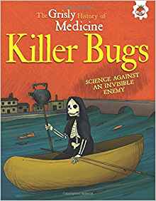 Killer Bugs - Science Against an Invisible Enemy: Grisly History of Medicine