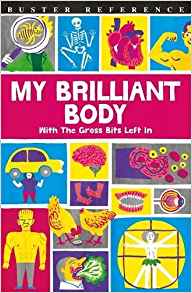 My Brilliant Body: With the Gross Bits Left In!