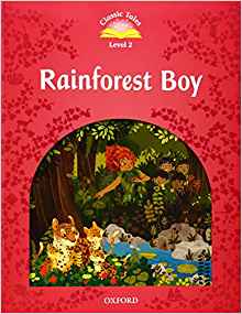 Classic Tales Second Edition: Level 2: Rainforest Boy