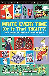 Write Every Time (Or Is That 'Right'?): Cool Ways to Improve Your English (Buster Reference)