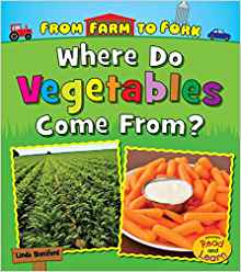 Where Do Vegetables Come From? (From Farm to Fork: Where Does My Food Come From?)