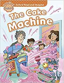 Oxford Read and Imagine: Beginner: The Cake Machine