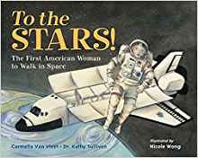 To the Stars!: The First American Woman to Walk in Space