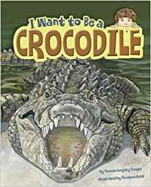 I Want to Be a Crocodile (Nonfiction Picture Books: I Want to Be...)