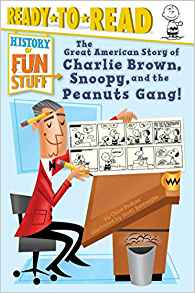 The Great American Story of Charlie Brown, Snoopy, and the Peanuts Gang! (History of Fun Stuff)