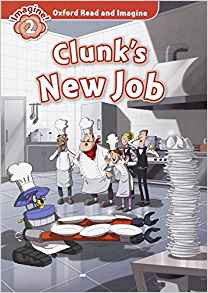 Oxford Read and Imagine: Level 2: Clunk's New Job