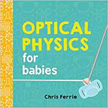 Optical Physics for Babies (Baby University)