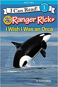 Ranger Rick: I Wish I Was an Orca (I Can Read Level 1)