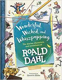 Wonderful, Wicked, and  Whizzpopping: The Stories, Characters, and Inventions of Roald Dahl