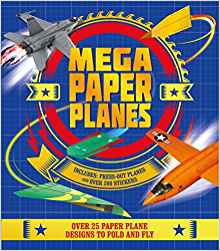 Mega Paper Planes: Over 25 paper plane designs to fold and fly