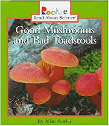 Good Mushrooms and Bad Toadstools (Rookie Read-About Science)
