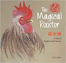 Magical Rooster: Stories of the Chinese Zodiac, A Tale in English and Chinese