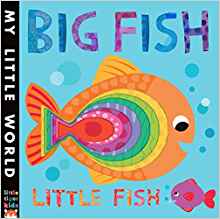 Big Fish, Little Fish: A bubbly book of opposites (My Little World)