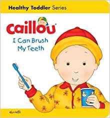 Caillou: I Can Brush my Teeth: Healthy Toddler (Caillou's Essentials)