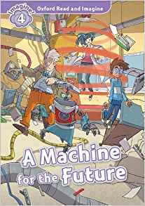 Oxford Read and Imagine: Level 4: A Machine for the Future