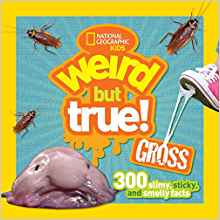 Weird But True Gross: 300 Slimy, Sticky, and Smelly Facts