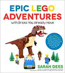 Epic LEGO Adventures with Bricks You Already Have: Build Crazy Worlds Where Aliens Live on the Moon, Dinosaurs Walk Among Us, Scientists Battle Mutant Bugs and You Bring Their Hilarious Tales to Life