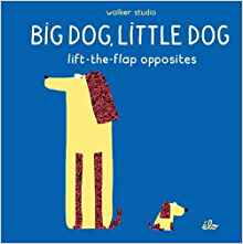 Big Dog, Little Dog: Lift-the-Flap Opposites (Walker Studio)