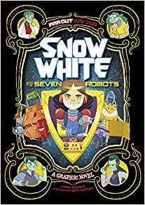 Snow White and the Seven Robots: A Graphic Novel (Far Out Fairy Tales)