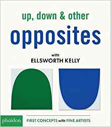 Up, Down & Other Opposites with Ellsworth Kelly (First Concepts With Fine Artists)