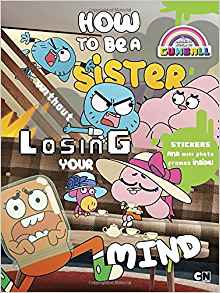 How to Be a Sister without Losing Your Mind (The Amazing World of Gumball)