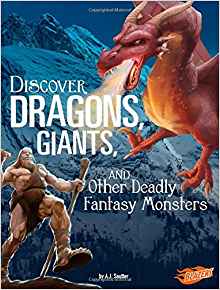 Discover Dragons, Giants, and Other Deadly Fantasy Monsters (All About Fantasy Creatures)