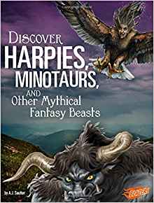 Discover Harpies, Minotaurs, and Other Mythical Fantasy Beasts (All About Fantasy Creatures)