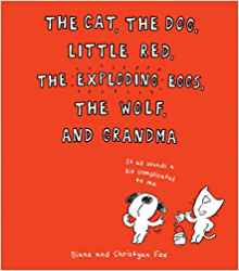 The Cat, the Dog, Little Red, the Exploding Eggs, the Wolf, and Grandma