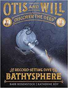 Otis and Will Discover the Deep: The Record-Setting Dive of the Bathysphere