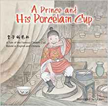 A Prince and His Porcelain Cup: A Tale of the Famous Chicken Cup - Retold in English and Chinese