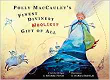 Polly Maccauley's Finest, Divinest, Woolliest Gift of All: A Yarn for All Ages