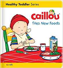 Caillou Tries New Foods (Caillou's Essentials)