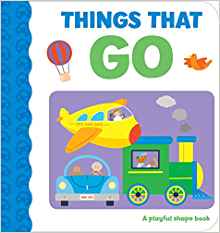 Things That Go: A Playful Shape Book