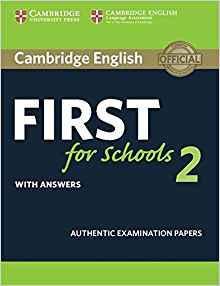 Cambridge English First for Schools 2 Student's Book with answers: Authentic Examination Papers (FCE Practice Tests)